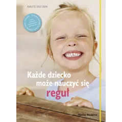 KAŻDE DZIECKO MOŻE NAUCZYĆ SIĘ REGUŁ Anette KastZahn Anette Kast-Zahn