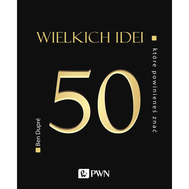 50 wielkich idei które powinieneś znać wyd. 2 Ben Dupré
