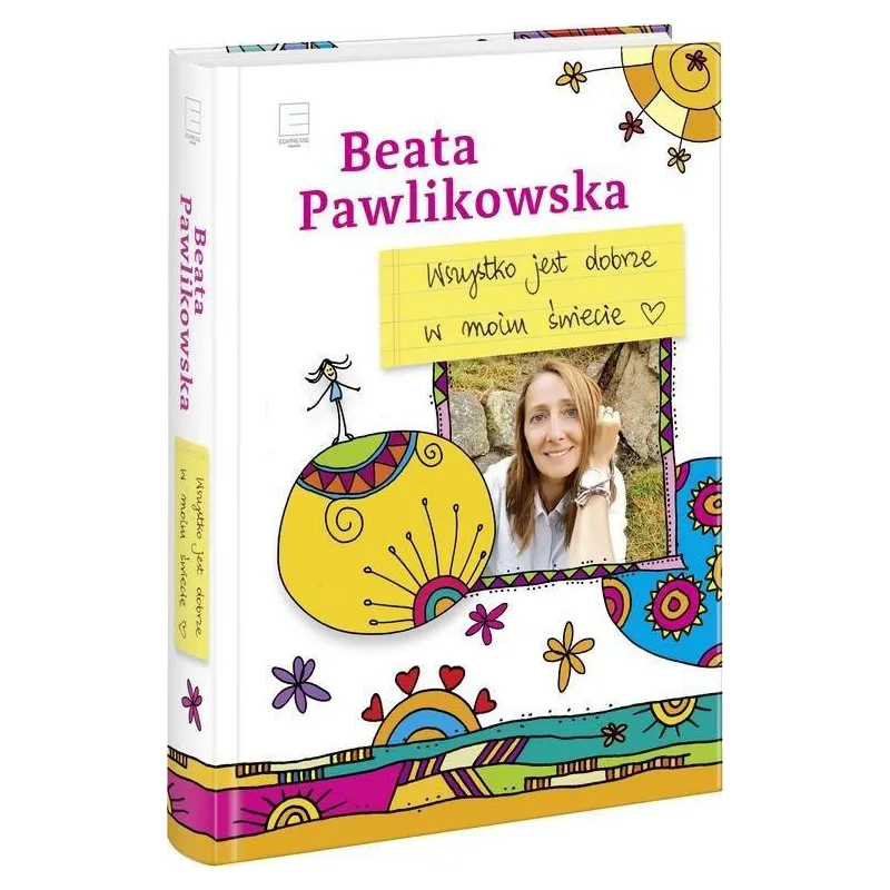 WSZYSTKO JEST DOBRZE W MOIM ŚWIECIE Beata Pawlikowska - Edipresse