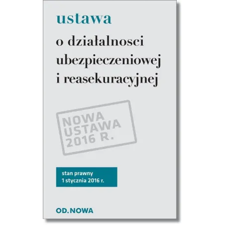 USTAWA O DZIAŁALNOŚCI UBEZPIECZENIOWEJ I REASEKURACYJNEJ - od.nowa