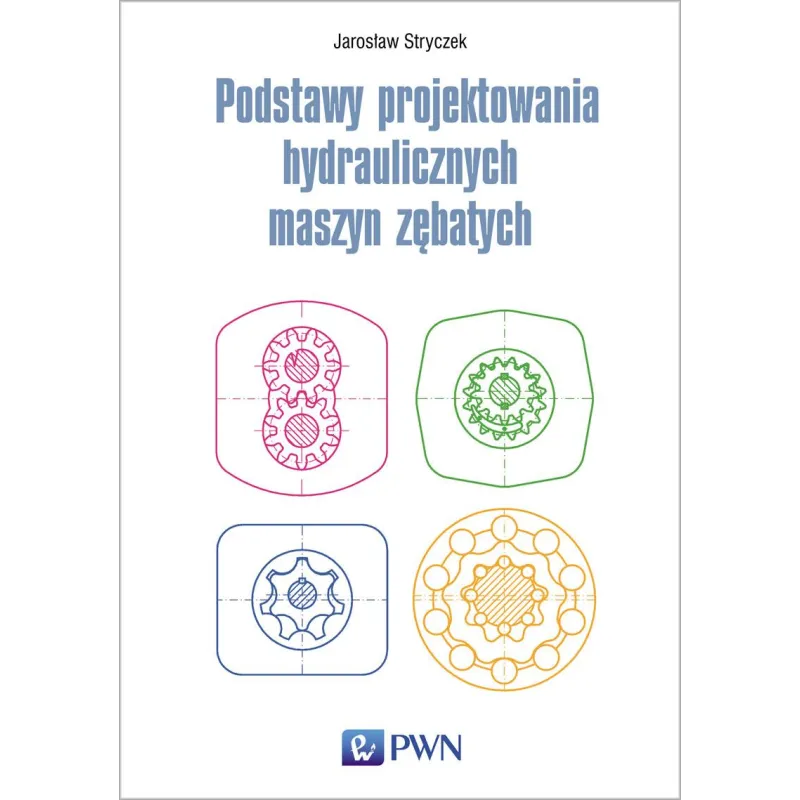 PODSTAWY PROJEKTOWANIA HYDRAULICZNYCH MASZYN ZĘBATYCH - PWN