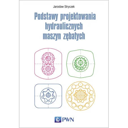 PODSTAWY PROJEKTOWANIA HYDRAULICZNYCH MASZYN ZĘBATYCH - PWN