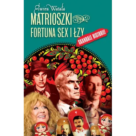 Matrioszki, Fortuna, Sex I Łzy. Skandale Historii