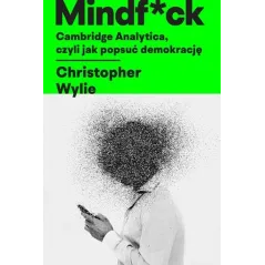 MINDF*CK. CAMBRIDGE ANALYTICA, CZYLI JAK POPSUĆ DEMOKRACJĘ Christopher Wylie - Insignis