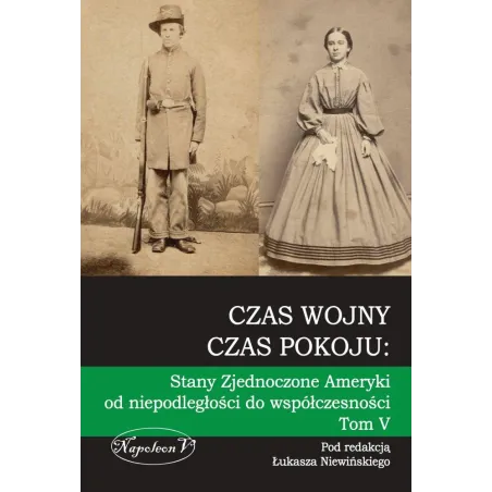 Czas Wojny, Czas Pokoju. Stany Zjednoczone Ameryki Od Niepodległości Do Współczesności 5