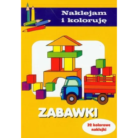 NAKLEJAM I KOLORUJE ZABAWKI 32 KOLOROWE NAKLEJKI Aleksander Małecki Anna Wiśniewska - Olesiejuk