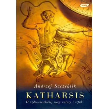 Katharsis. O Uzdrowicielskiej Mocy Natury I Sztuki