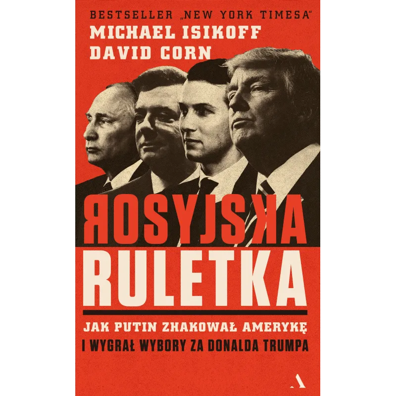 ROSYJSKA RULETKA JAK PUTIN ZHAKOWAŁ AMERYKĘ I WYGRAŁ WYBORY ZA DONALDA TRUMPA Michael Isikoff - Agora