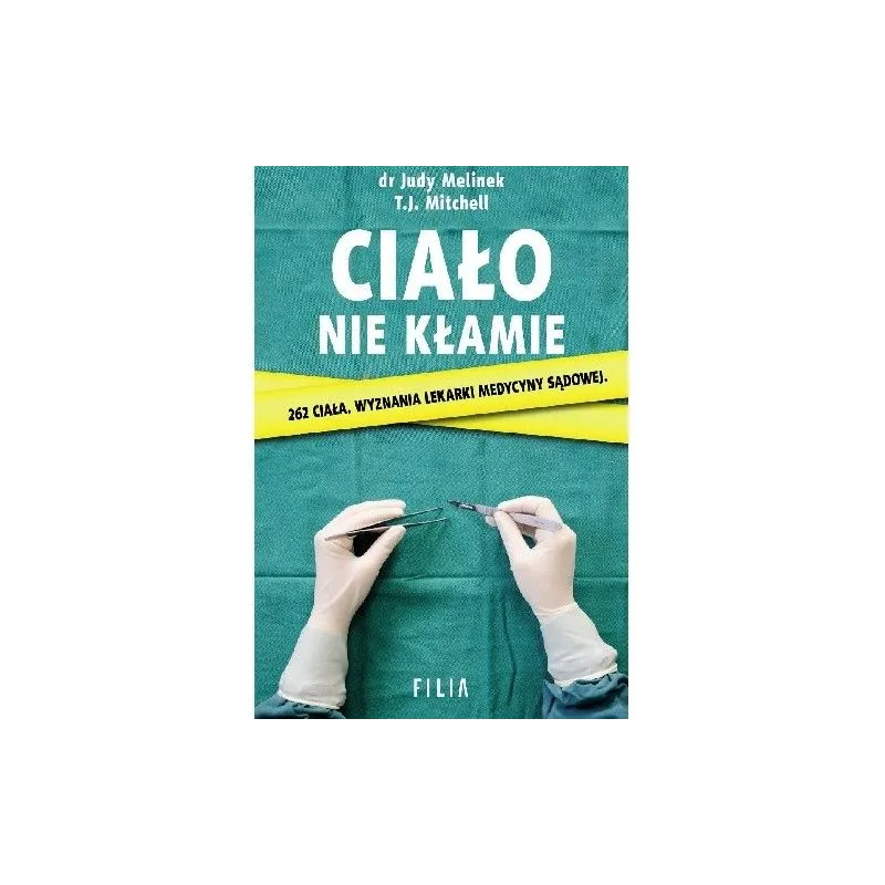 CIAŁO NIE KŁAMIE  Judy Melinek, T.J. Mitchell