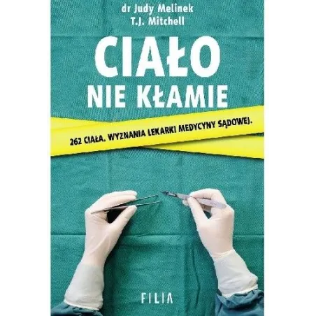 CIAŁO NIE KŁAMIE  Judy Melinek, T.J. Mitchell