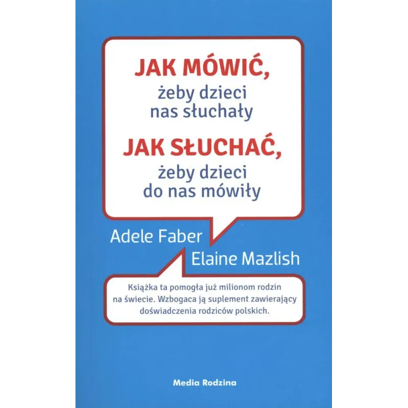 JAK MÓWIĆ, ŻEBY DZIECI NAS SŁUCHAŁY. JAK SŁUCHAĆ, ŻEBY DZIECI DO NAS MÓWIŁY - Media Rodzina