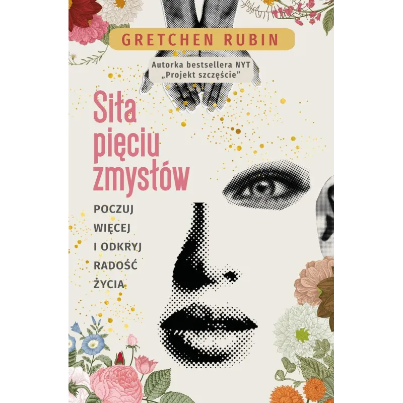 SIŁA PIĘCIU ZMYSŁÓW. POCZUJ WIĘCEJ I ODKRYJ RADOŚĆ ŻYCIA