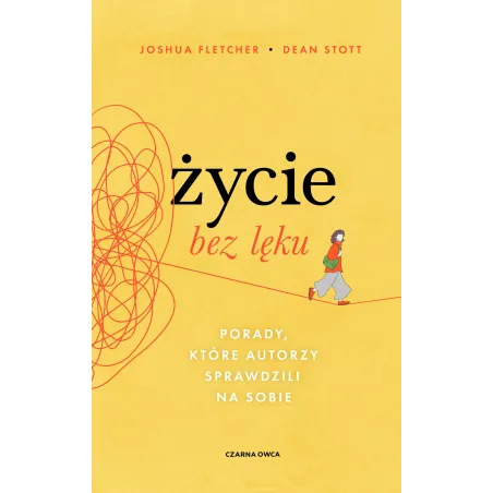 Życie bez lęku. Porady które autorzy sprawdzili na sobie Joshua Fletcher,Dean Stott