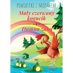 MAŁY CZERWONY KOGUCIK, DUMNA ŻABA. POWIASTKI Z MORAŁEM - Fenix