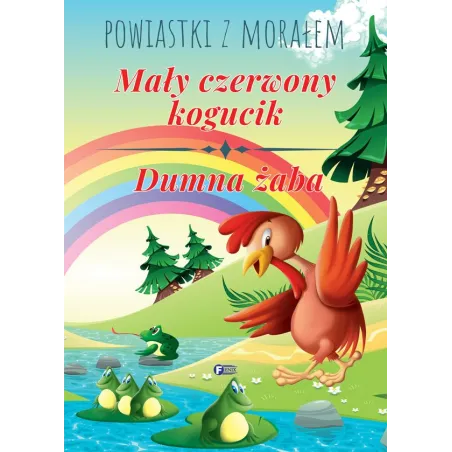 Mały Czerwony Kogucik, Dumna Żaba. Powiastki Z Morałem