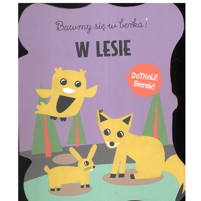 BAWIMY SIĘ W BERKA! W LESIE DOTKNIJ! BEREK! 1+ - Olesiejuk