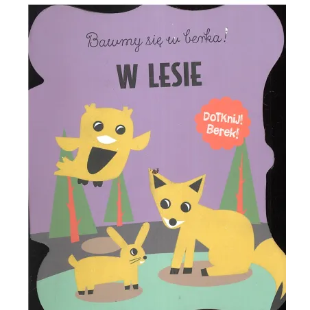 BAWIMY SIĘ W BERKA! W LESIE DOTKNIJ! BEREK! 1+ - Olesiejuk