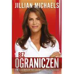 BEZ OGRANICZEŃ TWOJE ŻYCIE MOŻE BYĆ WYJĄTKOWE Jillian Michaels - Laurum