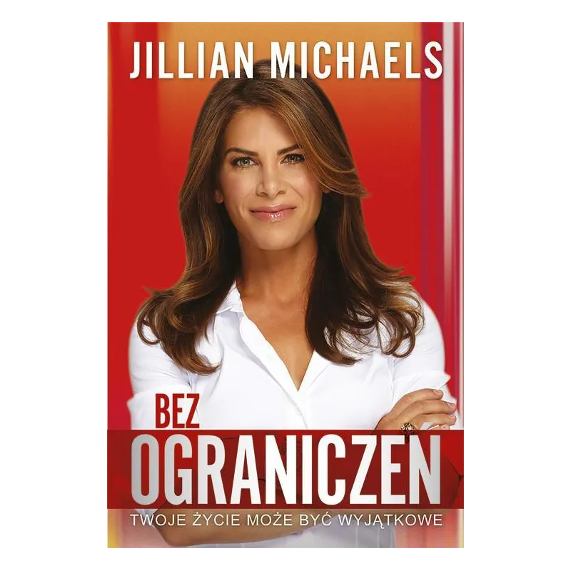 BEZ OGRANICZEŃ TWOJE ŻYCIE MOŻE BYĆ WYJĄTKOWE Jillian Michaels - Laurum