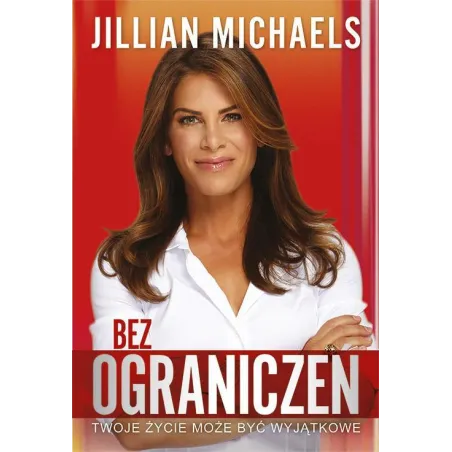BEZ OGRANICZEŃ TWOJE ŻYCIE MOŻE BYĆ WYJĄTKOWE Jillian Michaels - Laurum