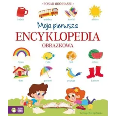 MOJA PIERWSZA ENCYKLOPEDIA OBRAZKOWA. PONAD 1000 HASEŁ 4+ - Zielona Sowa