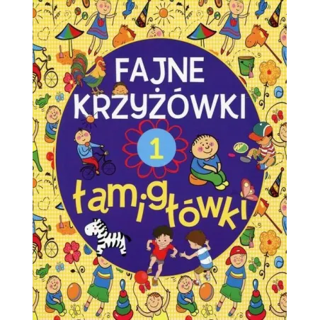 FAJNE KRZYŻÓWKI I ŁAMIGŁÓWKI. ZESZYT 1 