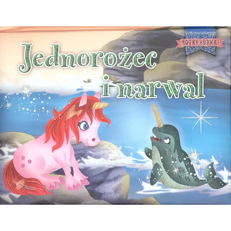 JEDNOROŻEC I NARWAL. ROZKŁADANKI UNICORN 3+ - Olesiejuk