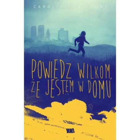 Powiedz Wilkom, Że Jestem W Domu Carol Rifka Brunt