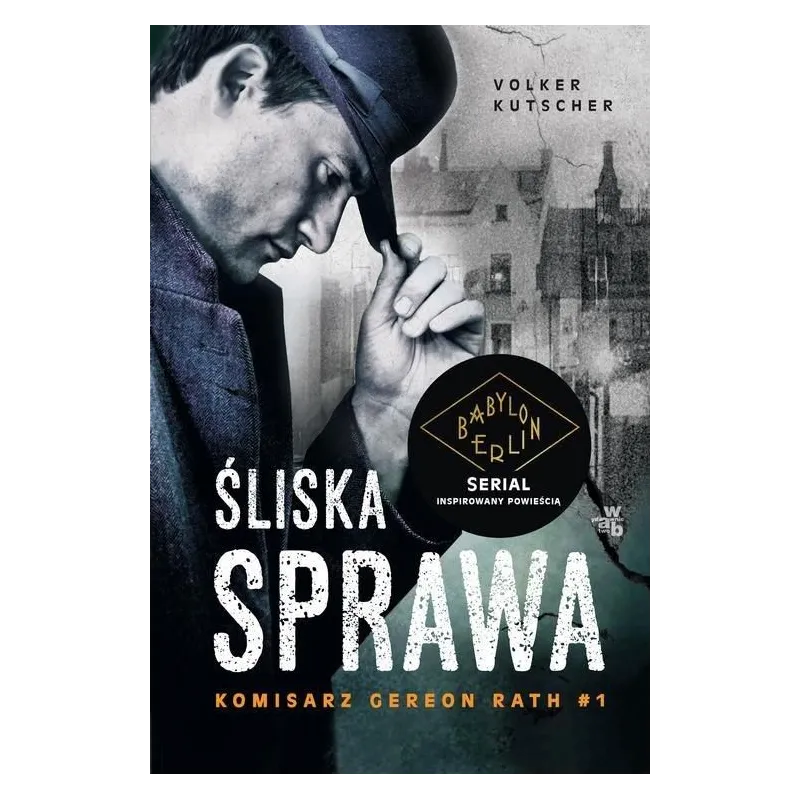 ŚLISKA SPRAWA KOMISARZ GEREON RATH Volker Kutscher - WAB