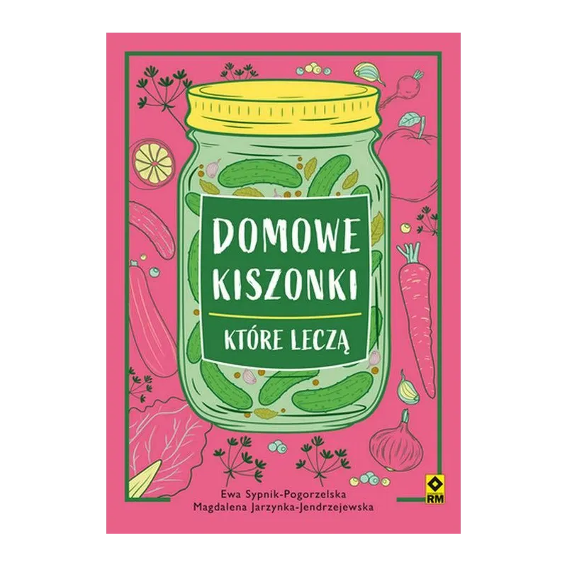 DOMOWE KISZONKI KTÓRE LECZĄ Magdalena Jarzynka-Jendrzejewska