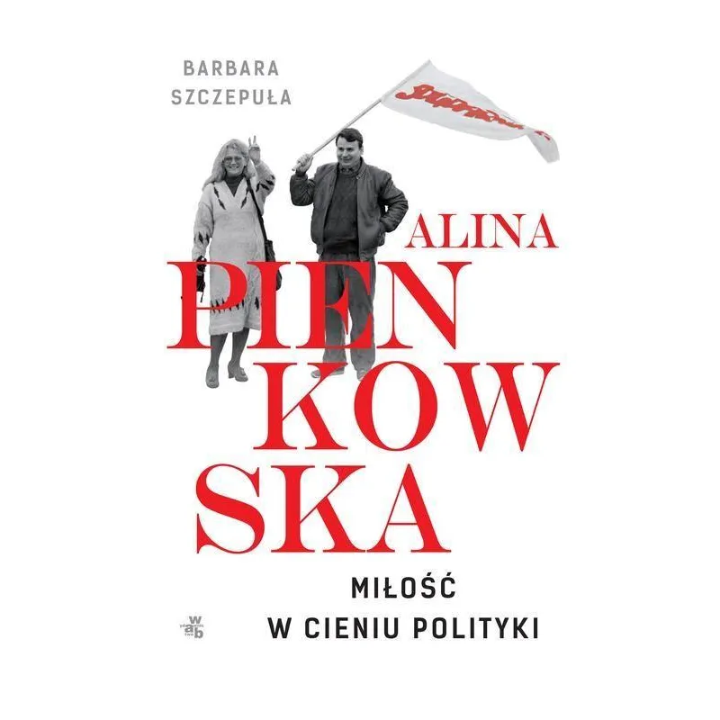 ALINA PIEŃKOWSKA MIŁOŚĆ W CIENIU POLITYKI Barbara Szczepuła - WAB