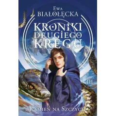 KAMIEŃ NA SZCZYCIE. KRONIKI DRUGIEGO KRĘGU 3 Ewa Białołęcka - Jaguar