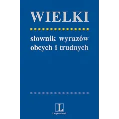 WIELKI SŁOWNIK WYRAZÓW OBCYCH I TRUDNYCH Andrzej Markowski, Radosław Pawelec - Langenscheidt