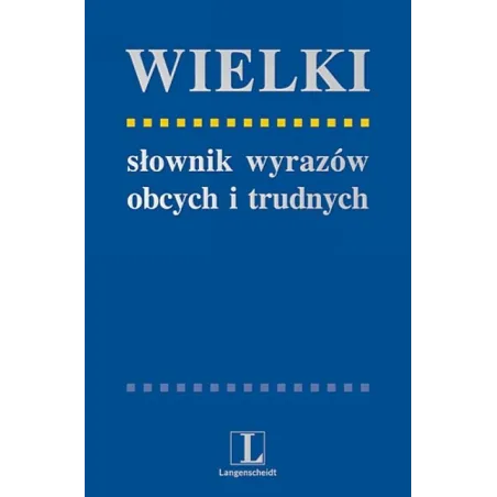 WIELKI SŁOWNIK WYRAZÓW OBCYCH I TRUDNYCH Andrzej Markowski, Radosław Pawelec - Langenscheidt