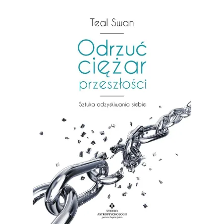 Odrzuć Ciężar Przeszłości. Terapia Całkowitego Uwolnienia Od Traum I Złych Doświadczeń