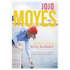 DZIEWCZYNA KTÓRĄ KOCHAŁEŚ Jojo Moyes - Znak