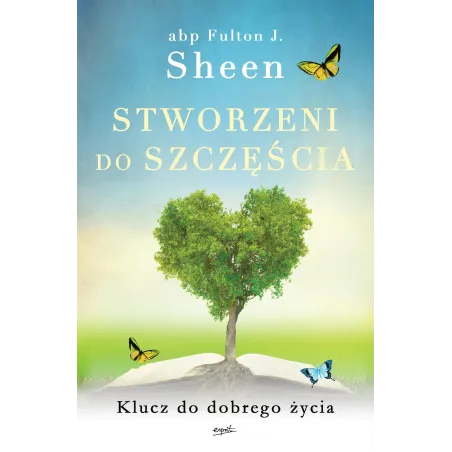 Stworzeni Do Szczęścia. Klucz Do Dobrego Życia