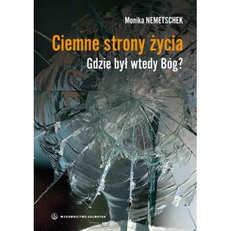 Ciemne Strony Życia. Gdzie Był Wtedy Bóg? Monika Nemetschek