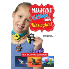 MAGICZNE GUMKI LOOM NIEZWYKŁE Becky Thomas, Monica Sweeney - Wilga
