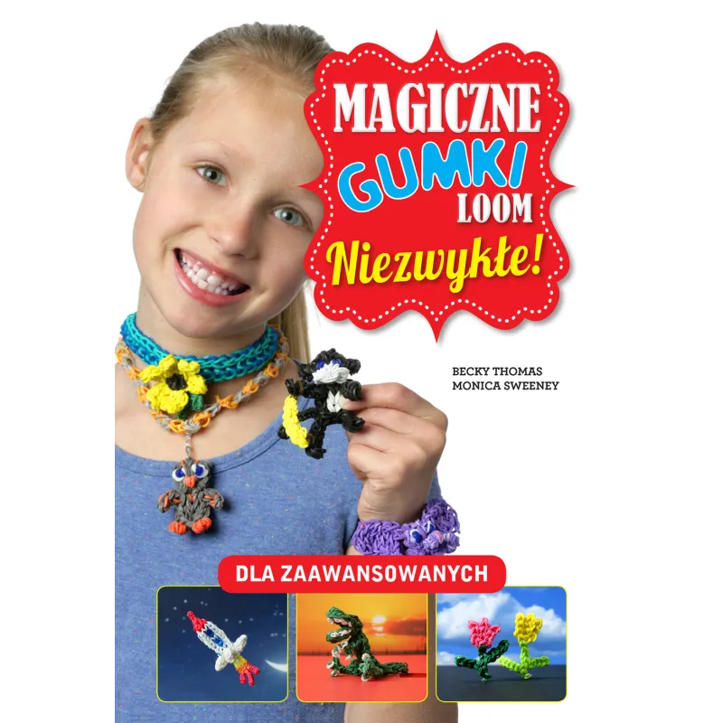 MAGICZNE GUMKI LOOM NIEZWYKŁE Becky Thomas, Monica Sweeney - Wilga
