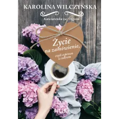 ŻYCIE NA ZAMÓWIENIE CZYLI ESPRESSO Z CUKREM Karolina Wilczyńska - Filia