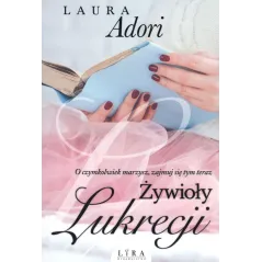 ŻYWIOŁY LUKRECJI Laura Adori - Wydawnictwo Lira