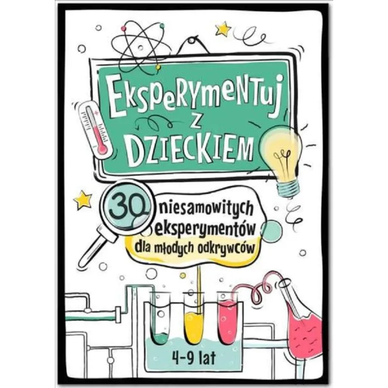 EKSPERYMENTUJ Z DZIECKIEM. 30 NIESAMOWITYCH EKSPERYMENTÓW DLA MAŁYCH ODKRYWCÓW 4-9 LAT - Sierra Madre