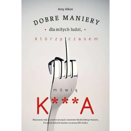Dobre Maniery Dla Miłych Ludzi, Którzy Czasem Mówią K***A