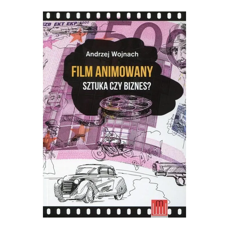 FILM ANIMOWANY SZTUKA CZY BIZNES? Andrzej Wojnach - Wydawnictwo Wojciech Marzec
