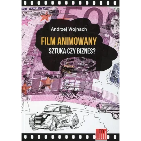 FILM ANIMOWANY SZTUKA CZY BIZNES? Andrzej Wojnach - Wydawnictwo Wojciech Marzec