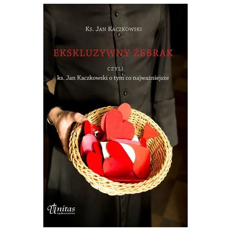 EKSKLUZYWNY ŻEBRAK CZYLI KS. JAN KACZKOWSKI O TYM, CO NAJWAŻNIEJSZE - Unitas