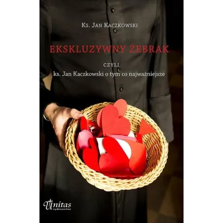 EKSKLUZYWNY ŻEBRAK CZYLI KS. JAN KACZKOWSKI O TYM, CO NAJWAŻNIEJSZE - Unitas