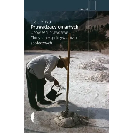 Prowadzący Umarłych. Opowieści Prawdziwe. Chiny Z Perspektywy Nizin Społecznych