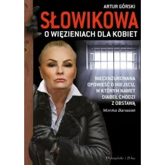SŁOWIKOWA O WIĘZIENIACH DLA KOBIET Monika Banasiak - Prószyński